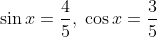 \sin x = \frac{4}{5},\;\cos x = \frac{3}{5}